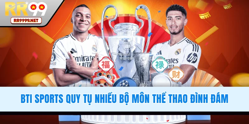 BTi Sports quy tụ nhiều bộ môn thể thao đình đám