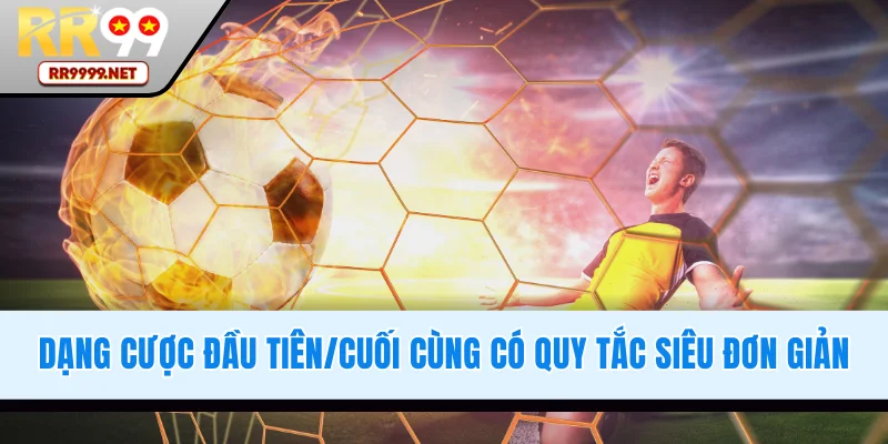 Dạng cược đầu tiên/cuối cùng có quy tắc đơn giản