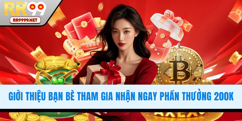 Giới thiệu bạn bè tham gia nhận ngay 200K