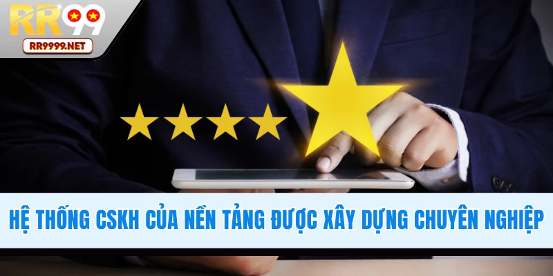 Hệ thống CSKH được xây dựng rất chuyên nghiệp