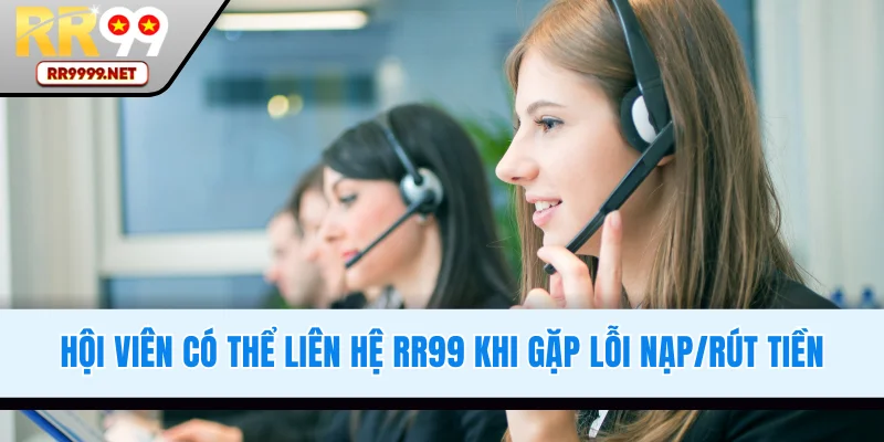Liên hệ RR99 khi gặp lỗi nạp/rút tiền