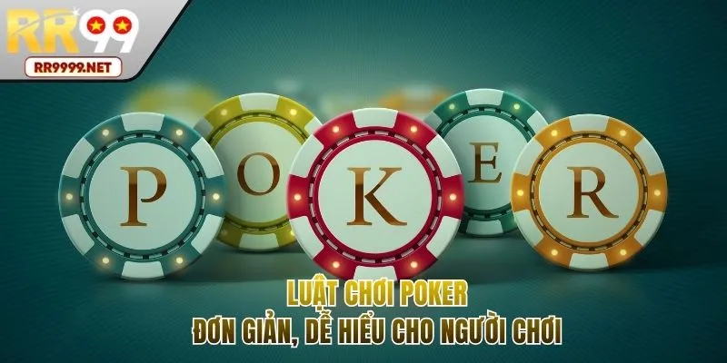 Luật Chơi Poker - Siêu Phẩm Cần May Mắn Và Chiến Thuật