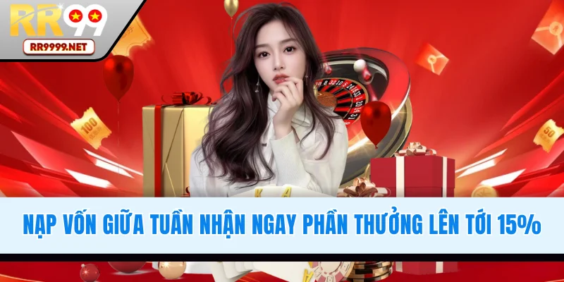 Nạp vốn giữa tuần nhận thưởng lên tới 15%