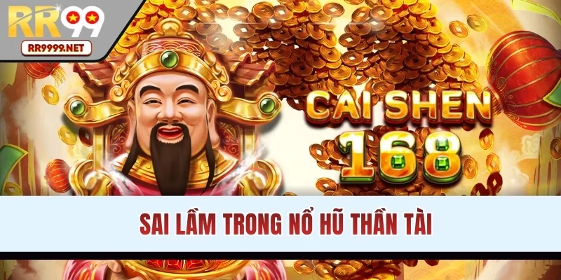 Sai lầm quan trọng cần tránh trong nổ hũ Thần Tài