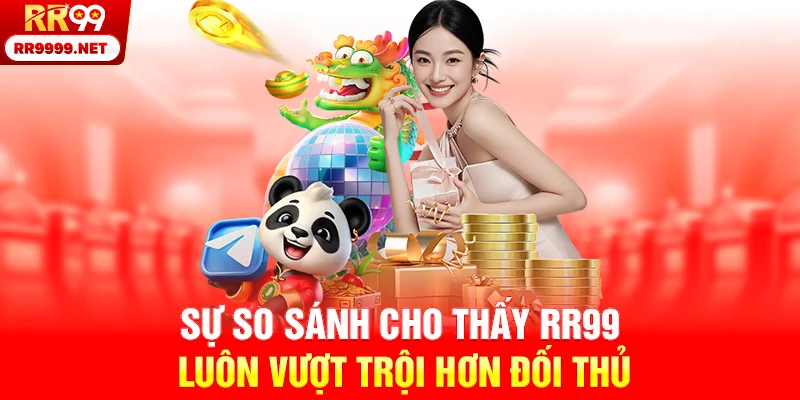Sự so sánh cho thấy RR99 luôn vượt trội hơn đối thủ