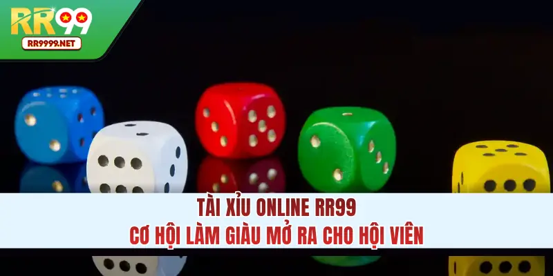 Tài Xỉu Online RR99 - Cơ Hội Làm Giàu Mở Ra Cho Hội Viên