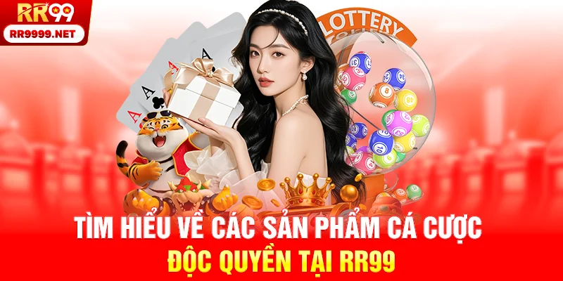 Tìm hiểu về các sản phẩm cá cược độc quyền tại RR99