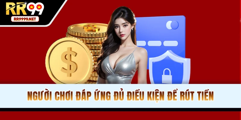 Tuân thủ mọi quy tắc rút tiền RR99 cơ bản
