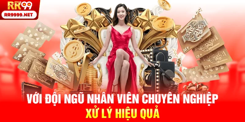 Với đội ngũ nhân viên chuyên nghiệp, xử lý hiệu quả