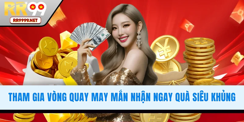 Vòng quay may mắn nhận ngay quà siêu khủng